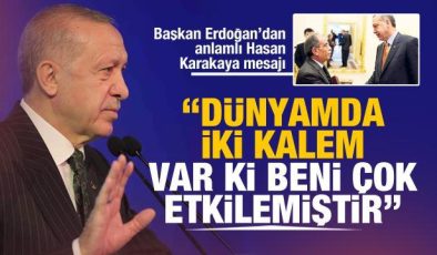 Başkan Erdoğan’dan Hasan Karakaya mesajı: Dünyada iki kalem var ki, beni çok etkilemiştir!