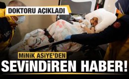 Doktoru açıkladı! Minik Asiye’den iyi haber!
