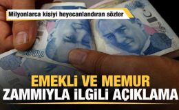 Emekli ve memur zammıyla ilgili son dakika açıklaması