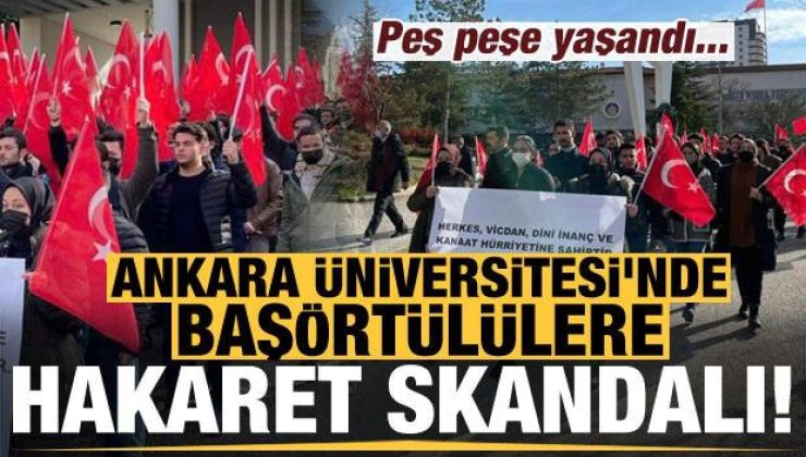 Son dakika: Ankara Üniversitesi’nde başörtülülere hakaret skandalı! Peş peşe yaşandı…