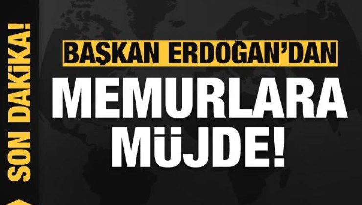Son dakika: Başkan Erdoğan’dan memurlara müjde!