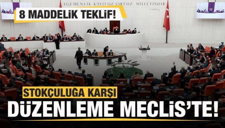 Stokçuluğa karşı düzenleme Meclis’te! 8 maddelik teklif