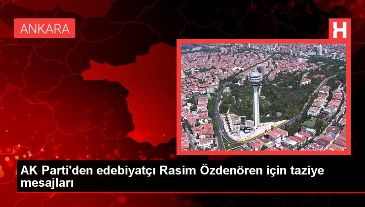 AK Parti’den edebiyatçı Rasim Özdenören için taziye mesajları