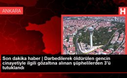 Son dakika haber | Darbedilerek öldürülen gencin cinayetiyle ilgili gözaltına alınan şüphelilerden 3’ü tutuklandı