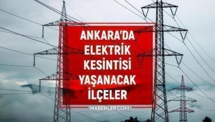 25 Ekim Ankara elektrik kesintisi! GÜNCEL KESİNTİLER! Ankara’da elektrikler ne zaman gelecek? Ankara’da elektrik kesintisi!