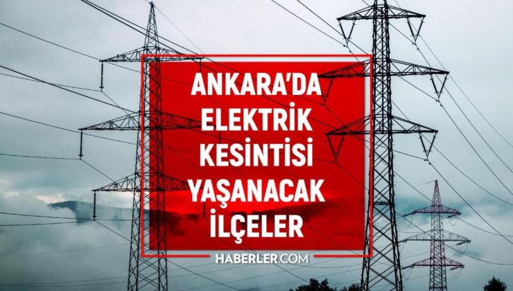 27 Ekim Ankara elektrik kesintisi! GÜNCEL KESİNTİLER! Ankara’da elektrikler ne zaman gelecek? Ankara’da elektrik kesintisi!