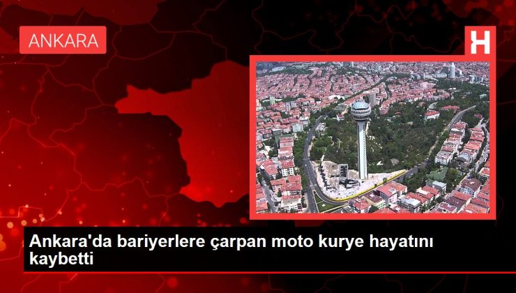 Ankara’da bariyerlere çarpan moto kurye hayatını kaybetti
