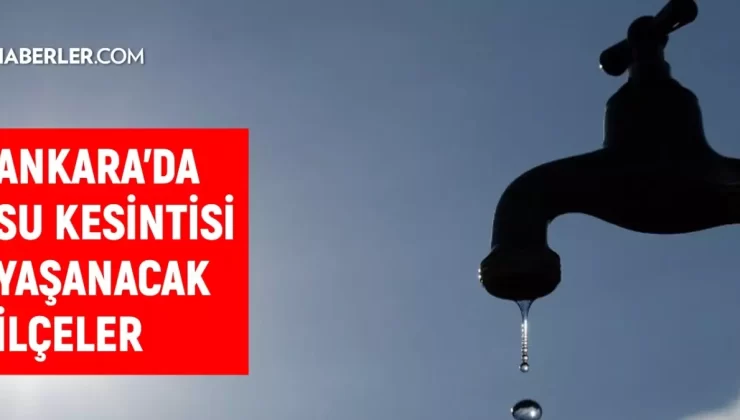 ASKİ Ankara su kesintisi! 7-8 Ekim Çankaya, Beypazarı, Gölbaşı su kesintisi listesi! Sular ne zaman gelecek?